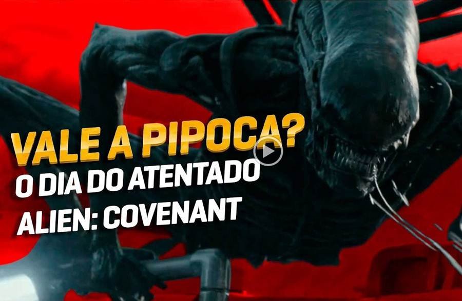 Vale a Pipoca analisa “Alien: Covenant” e “O Dia do Atentado”