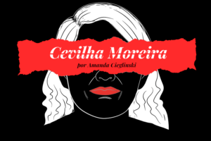Cevilha Moreira: o feminicídio de uma mulher condenada