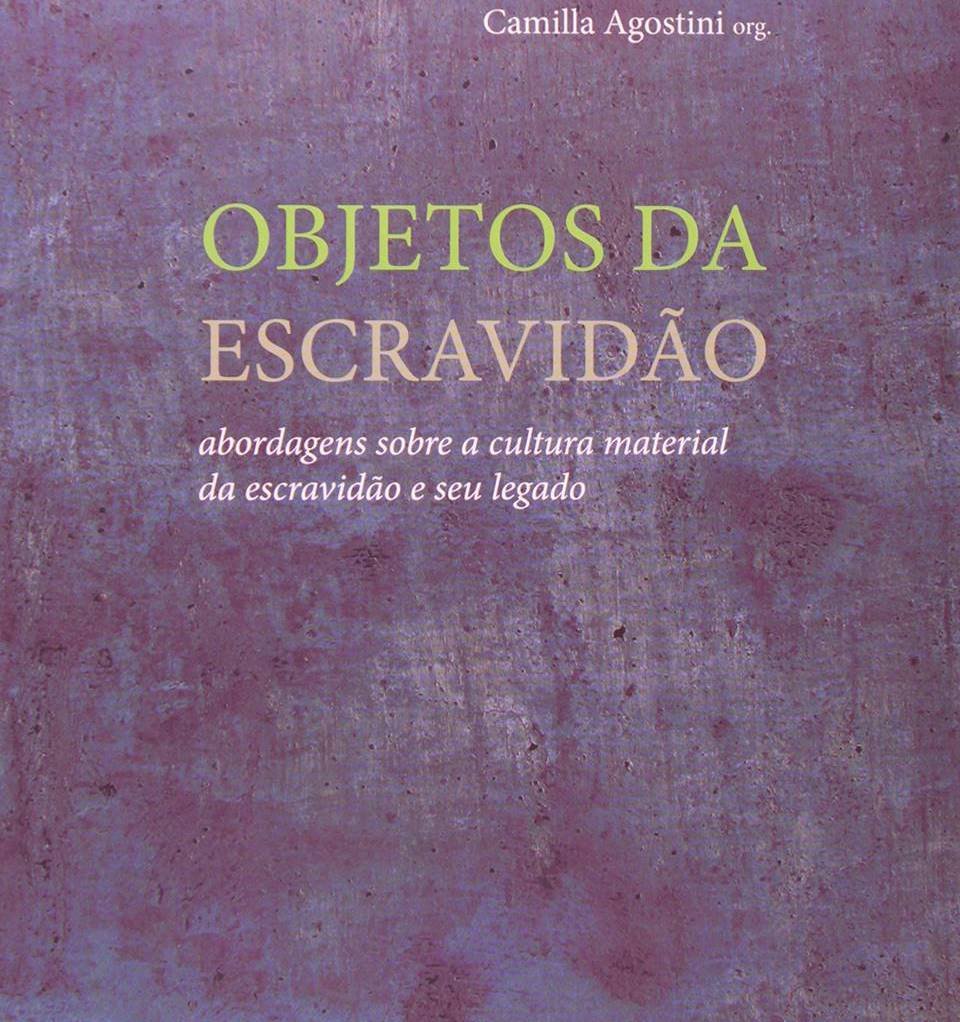 Objetos da escravidão: Abordagens sobre a cultura material da escravidão e seu legado