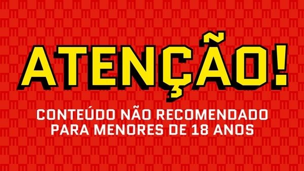 atenção, conteúdo não recomendado para menores de 18 anos