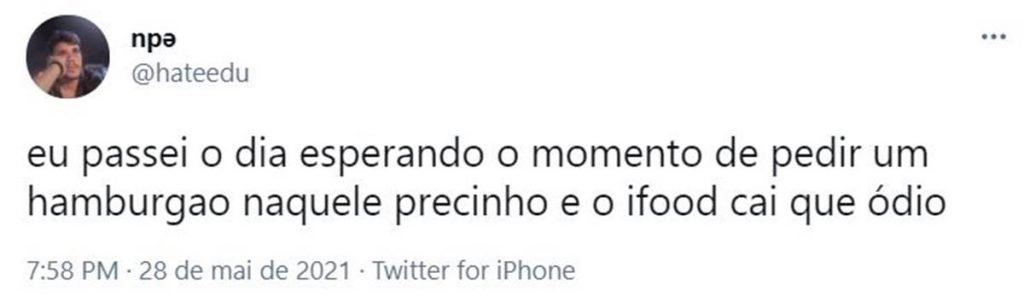 Tuíte escrito eu passei o dia esperando o momento de pedir um hamburgao naquele precinho e o ifood cai que ódio