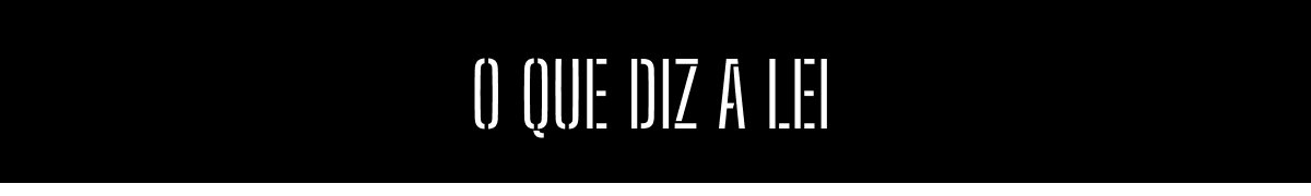 O que diz a lei