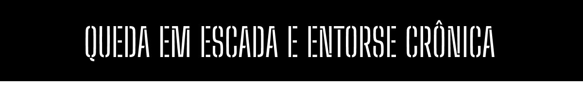 Queda em escada e entorse crônica